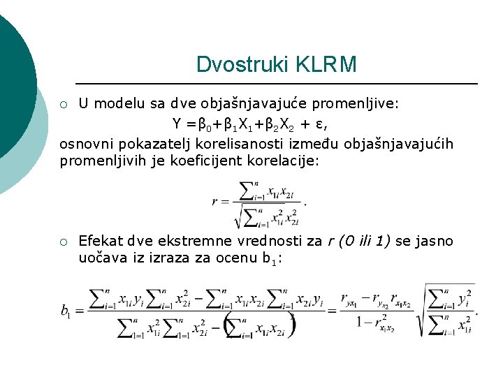 Dvostruki KLRM U modelu sa dve objašnjavajuće promenljive: Y =β 0+β 1 X 1+β