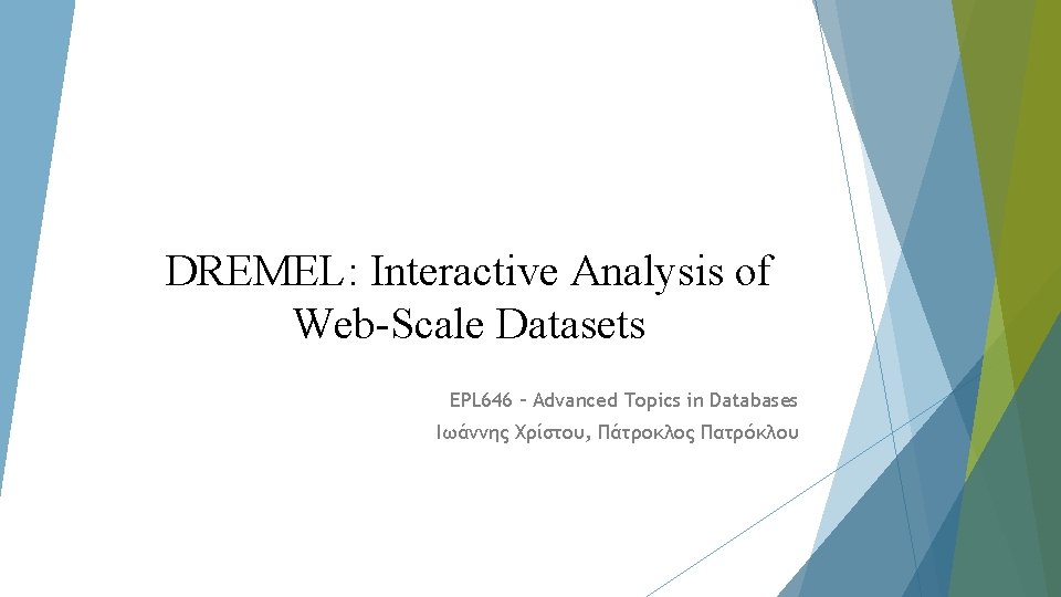 DREMEL: Interactive Analysis of Web-Scale Datasets EPL 646 – Advanced Topics in Databases Ιωάννης
