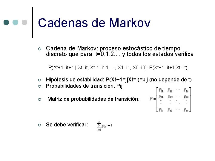 Cadenas de Markov ¢ Cadena de Markov: proceso estocástico de tiempo discreto que para