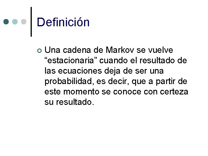 Definición ¢ Una cadena de Markov se vuelve “estacionaria” cuando el resultado de las