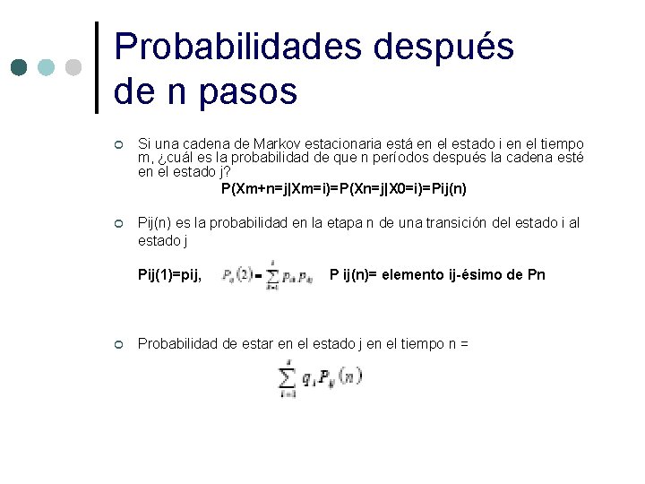 Probabilidades después de n pasos ¢ Si una cadena de Markov estacionaria está en