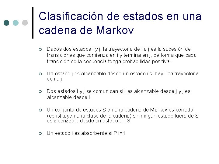 Clasificación de estados en una cadena de Markov ¢ Dados estados i y j, Clasificación de estados en una cadena de Markov ¢ Dados estados i y j,