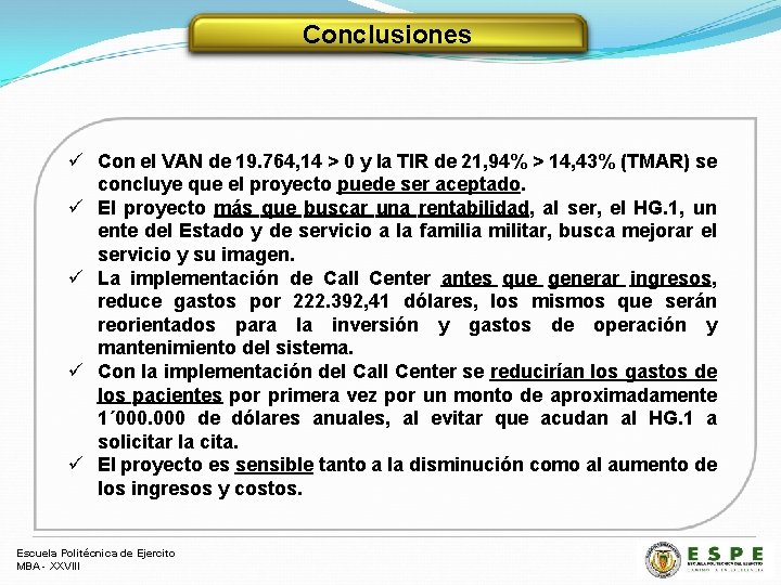 Conclusiones ü Con el VAN de 19. 764, 14 > 0 y la TIR