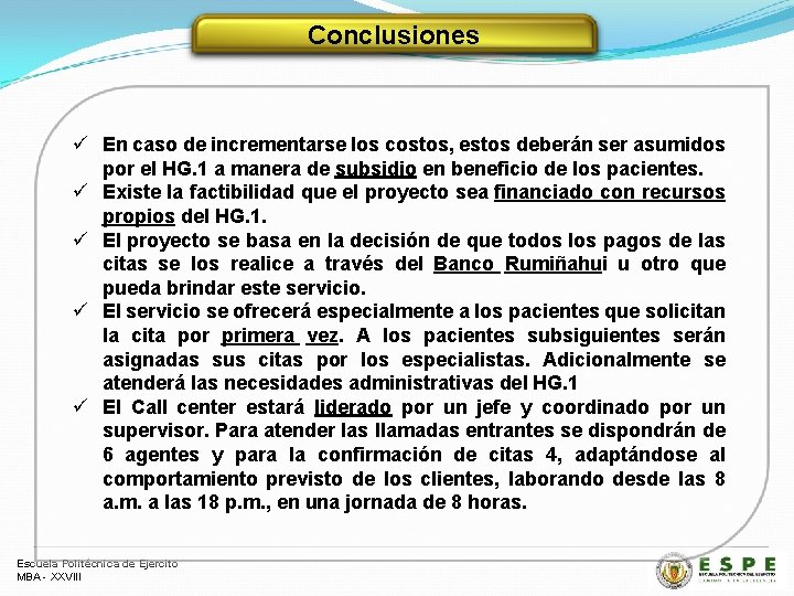 Conclusiones ü En caso de incrementarse los costos, estos deberán ser asumidos por el