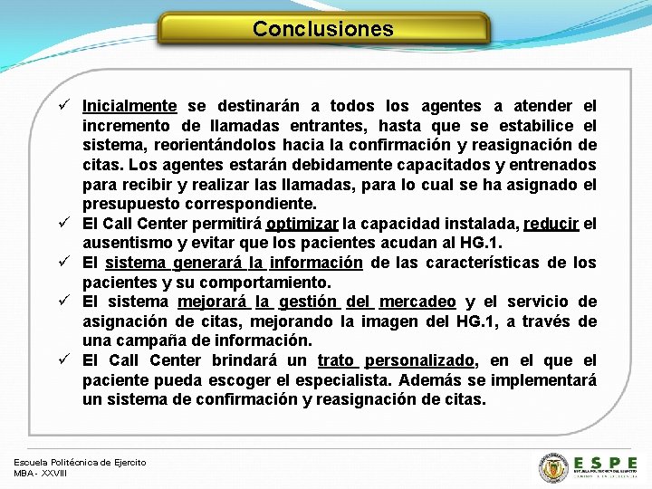 Conclusiones ü Inicialmente se destinarán a todos los agentes a atender el incremento de