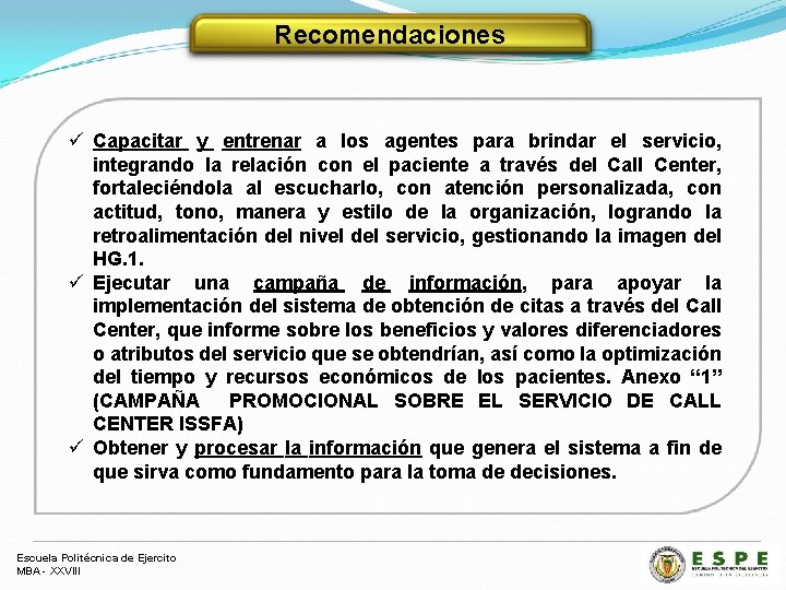 Recomendaciones ü Capacitar y entrenar a los agentes para brindar el servicio, integrando la