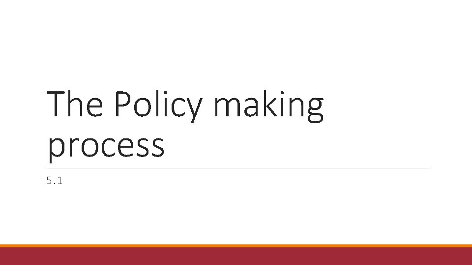 The Policy making process 5. 1 