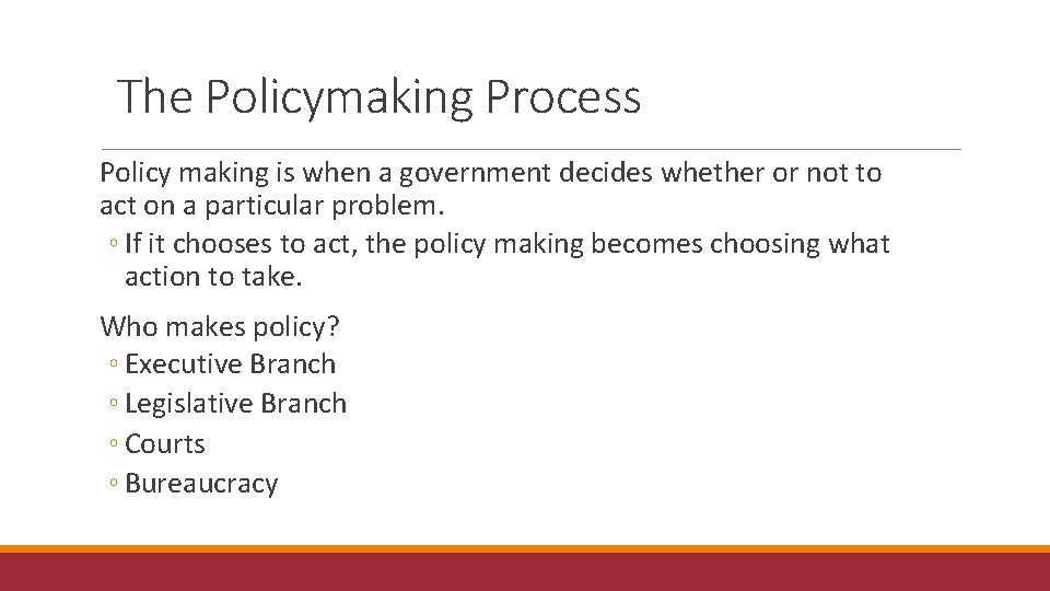 The Policymaking Process Policy making is when a government decides whether or not to