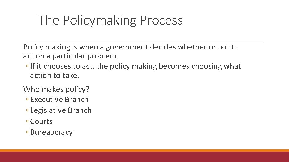 The Policymaking Process Policy making is when a government decides whether or not to