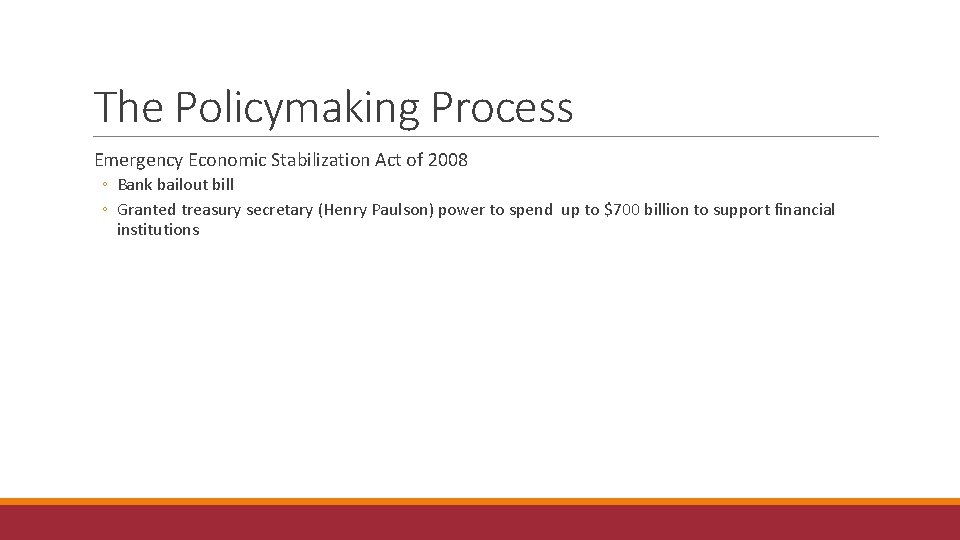 The Policymaking Process Emergency Economic Stabilization Act of 2008 ◦ Bank bailout bill ◦