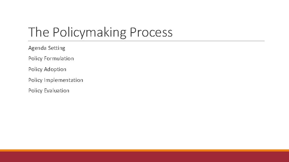 The Policymaking Process Agenda Setting Policy Formulation Policy Adoption Policy Implementation Policy Evaluation 