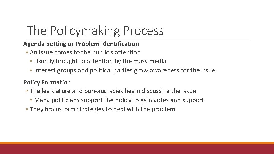 The Policymaking Process Agenda Setting or Problem Identification ◦ An issue comes to the