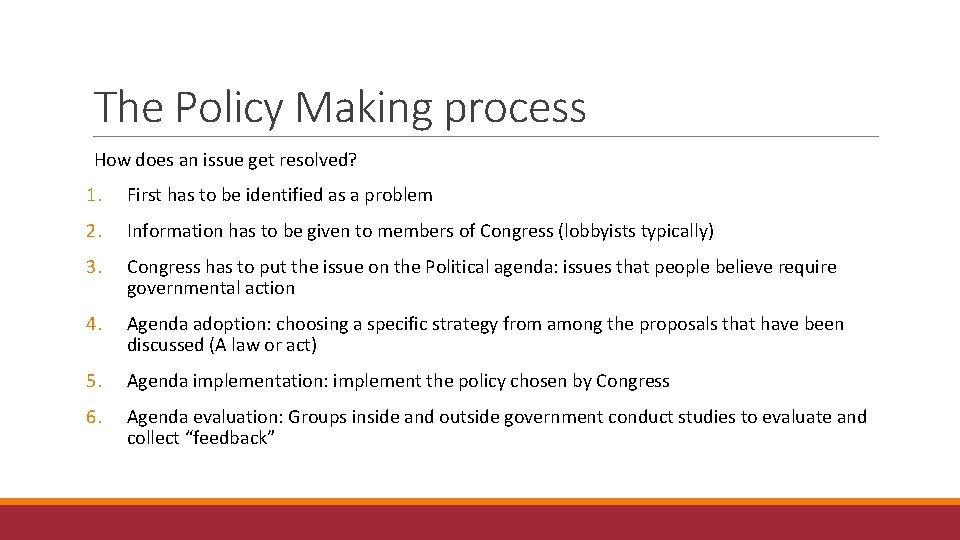 The Policy Making process How does an issue get resolved? 1. First has to