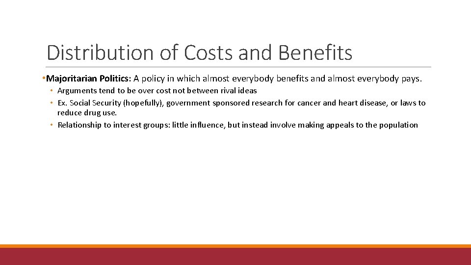 Distribution of Costs and Benefits • Majoritarian Politics: A policy in which almost everybody