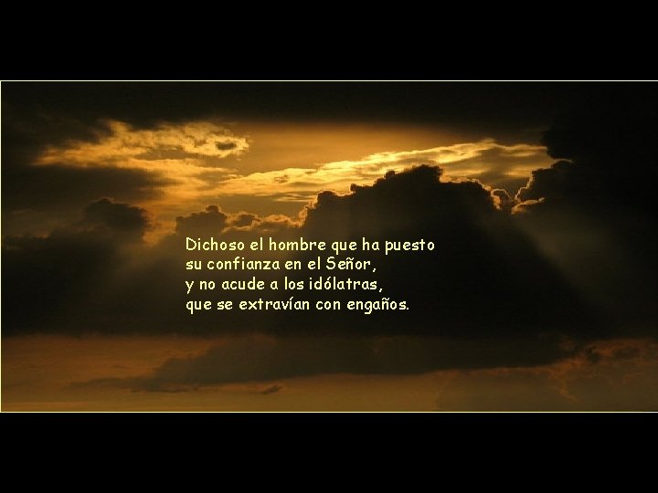 Dichoso el hombre que ha puesto su confianza en el Señor, y no acude