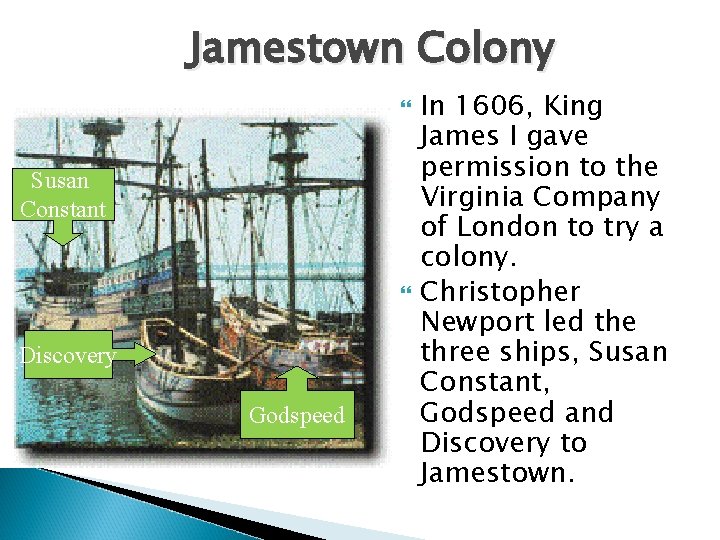 Jamestown Colony Susan Constant Discovery Godspeed In 1606, King James I gave permission to