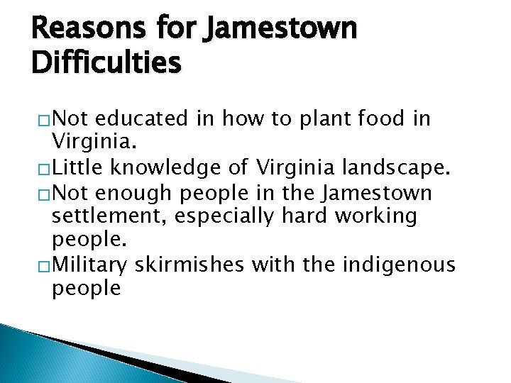 Reasons for Jamestown Difficulties �Not educated in how to plant food in Virginia. �Little