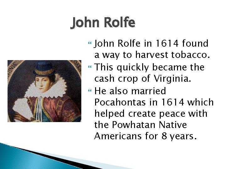 John Rolfe John Rolfe in 1614 found a way to harvest tobacco. This quickly