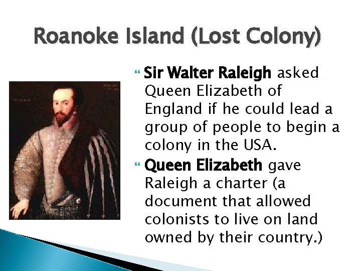 Roanoke Island (Lost Colony) Sir Walter Raleigh asked Queen Elizabeth of England if he