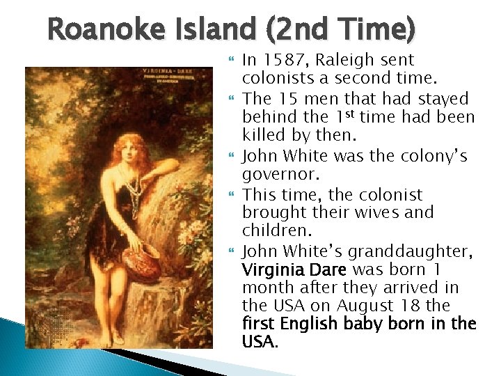 Roanoke Island (2 nd Time) In 1587, Raleigh sent colonists a second time. The