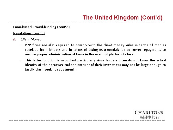 The United Kingdom (Cont’d) Loan-based Crowd-funding (cont’d) Regulations (cont’d) iii. Client Money ○ P