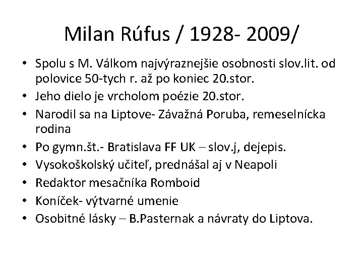 Milan Rúfus / 1928 - 2009/ • Spolu s M. Válkom najvýraznejšie osobnosti slov.