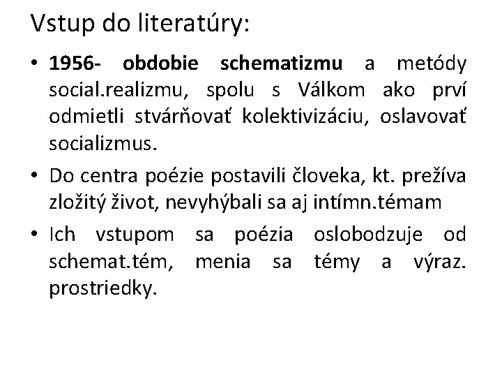 Vstup do literatúry: • 1956 - obdobie schematizmu a metódy social. realizmu, spolu s