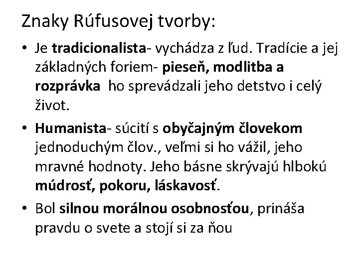 Znaky Rúfusovej tvorby: • Je tradicionalista- vychádza z ľud. Tradície a jej základných foriem-