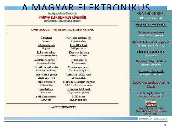 A MAGYAR ELEKTRONIKUS KÖNYVTÁR KIALAKULÁSA • 1994. Magyar Elektronikus Könyvtár létrejötte az Információs Infrastruktúra