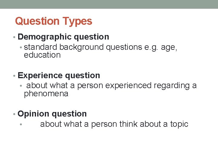 Question Types • Demographic question • standard background questions e. g. age, education •