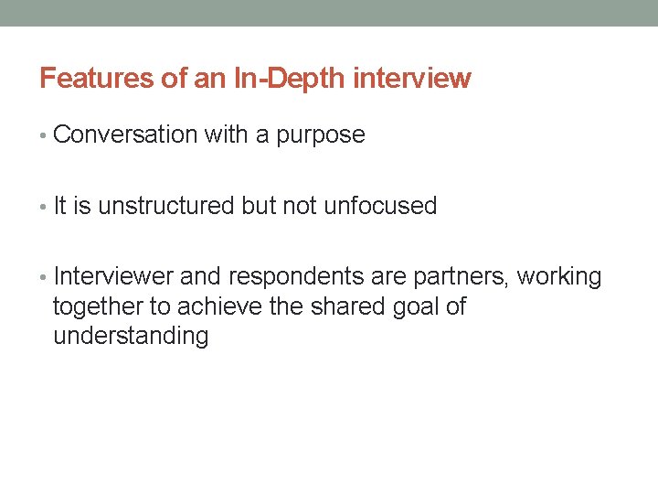 Features of an In-Depth interview • Conversation with a purpose • It is unstructured