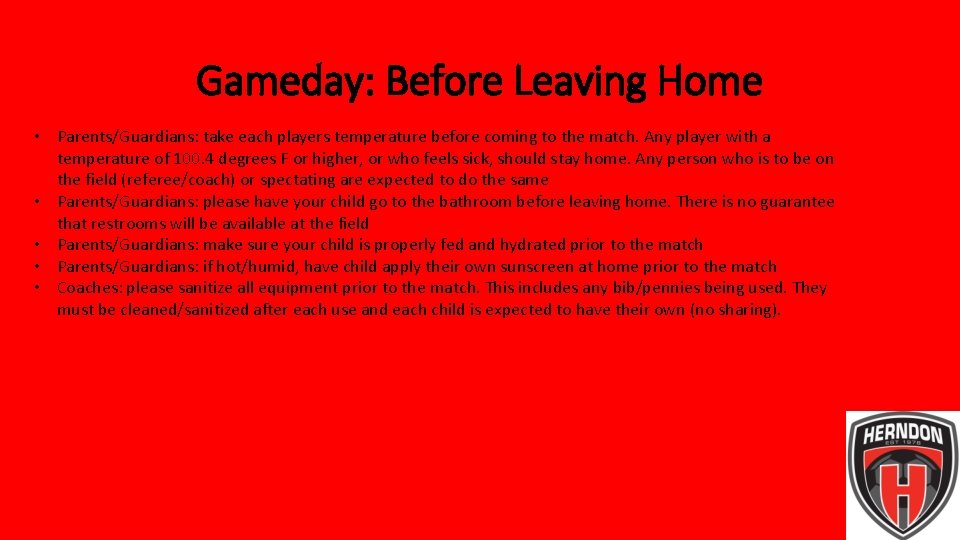 Gameday: Before Leaving Home • Parents/Guardians: take each players temperature before coming to the