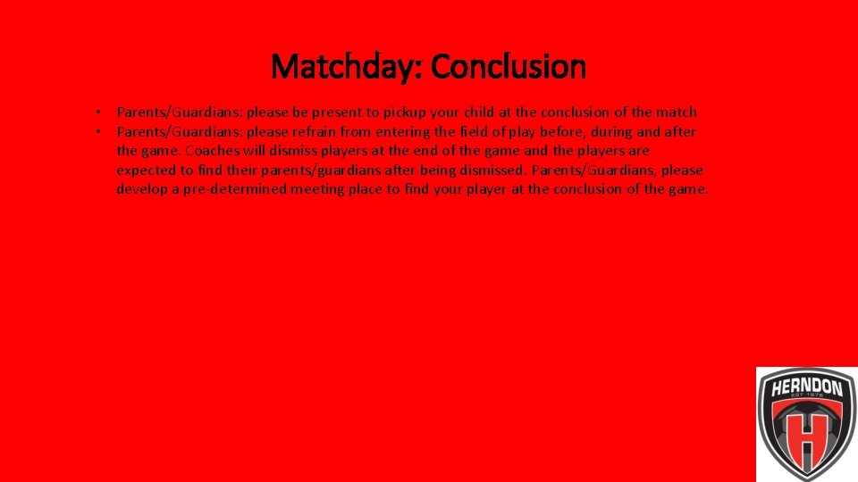 Matchday: Conclusion • Parents/Guardians: please be present to pickup your child at the conclusion