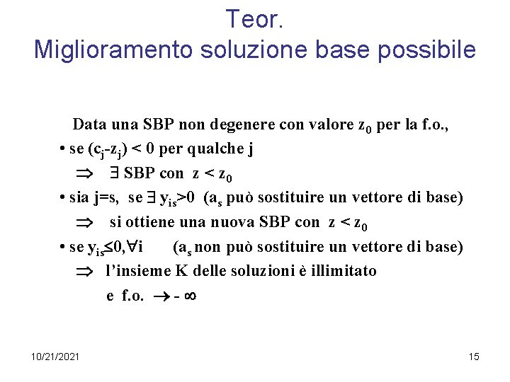 Teor. Miglioramento soluzione base possibile Data una SBP non degenere con valore z 0