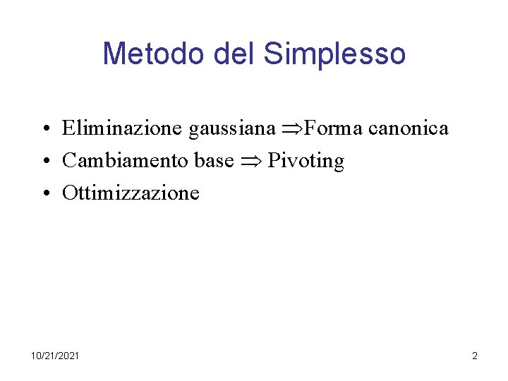 Metodo del Simplesso • Eliminazione gaussiana Forma canonica • Cambiamento base Pivoting • Ottimizzazione