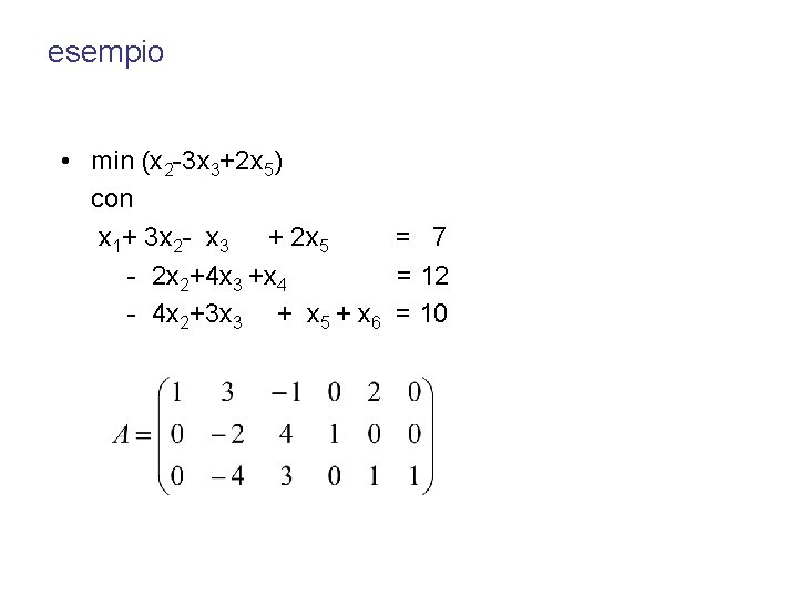 esempio • min (x 2 -3 x 3+2 x 5) con x 1+ 3