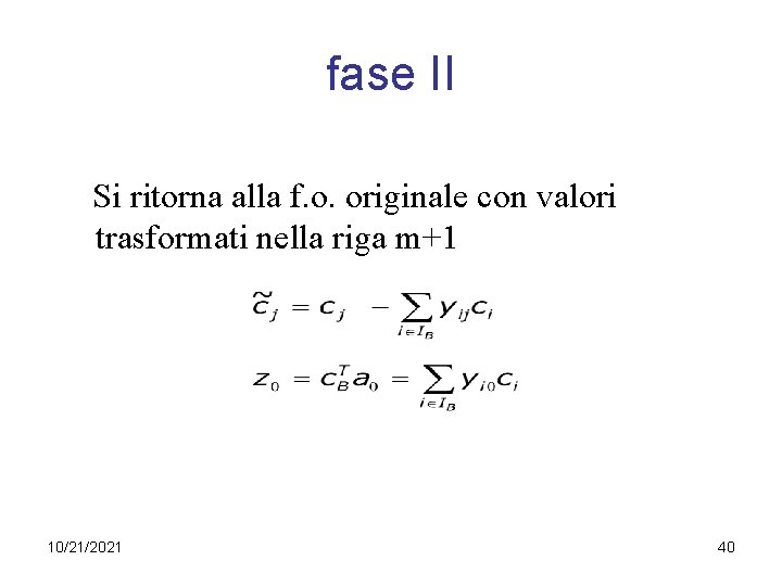 fase II Si ritorna alla f. o. originale con valori trasformati nella riga m+1