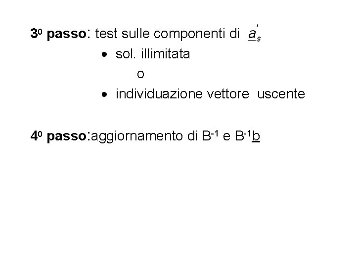 30 passo: test sulle componenti di sol. illimitata o individuazione vettore uscente 40 passo: