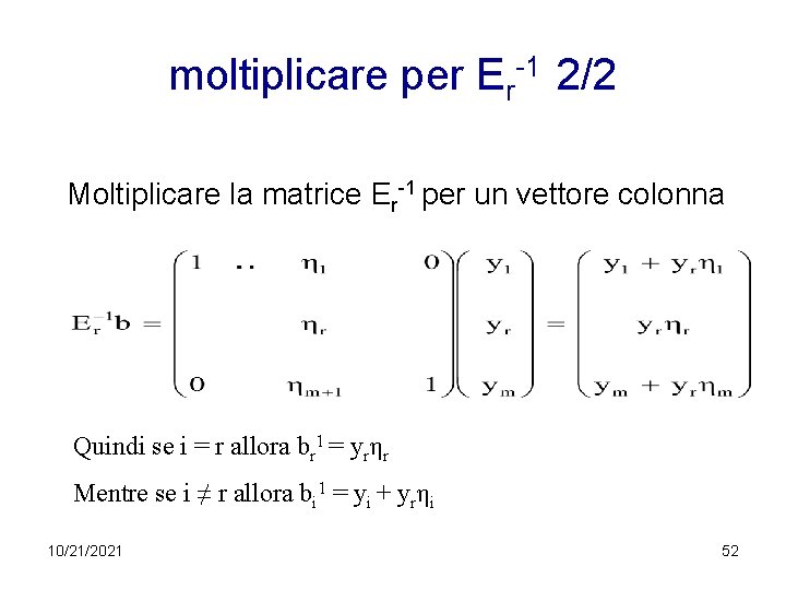 moltiplicare per Er-1 2/2 Moltiplicare la matrice Er-1 per un vettore colonna Quindi se