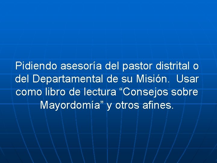 Pidiendo asesoría del pastor distrital o del Departamental de su Misión. Usar como libro