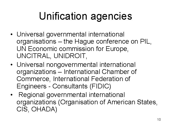 Unification agencies • Universal governmental international organisations – the Hague conference on PIL, UN