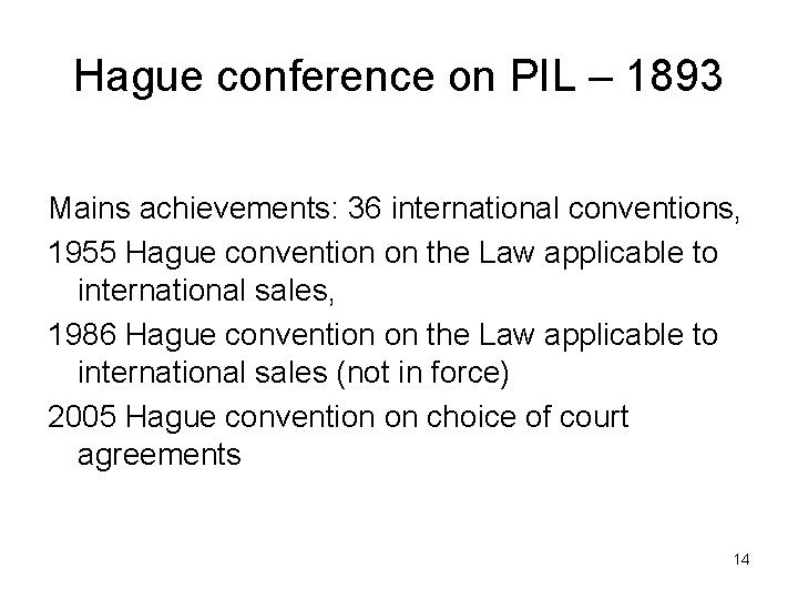 Hague conference on PIL – 1893 Mains achievements: 36 international conventions, 1955 Hague convention