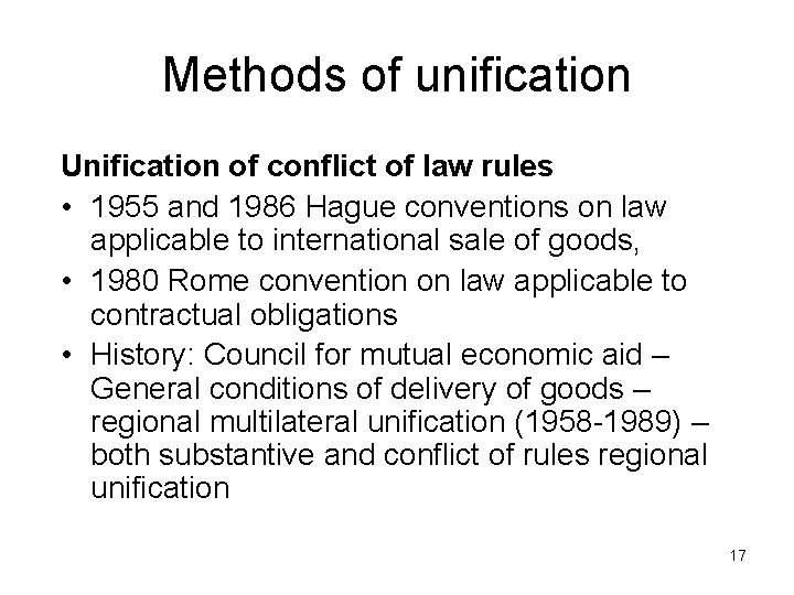 Methods of unification Unification of conflict of law rules • 1955 and 1986 Hague
