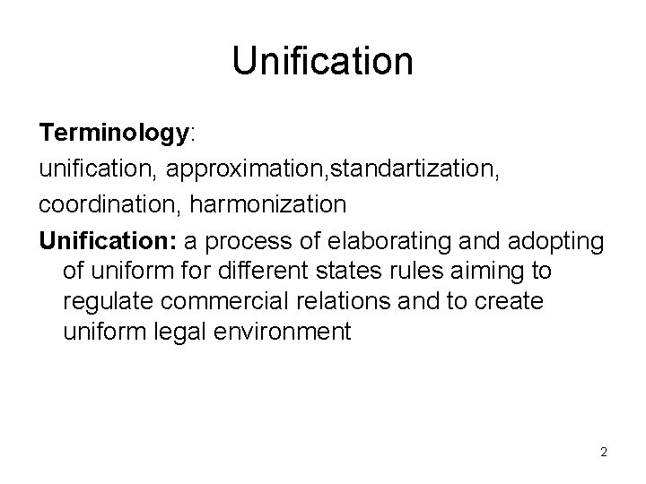 Unification Terminology: unification, approximation, standartization, coordination, harmonization Unification: a process of elaborating and adopting