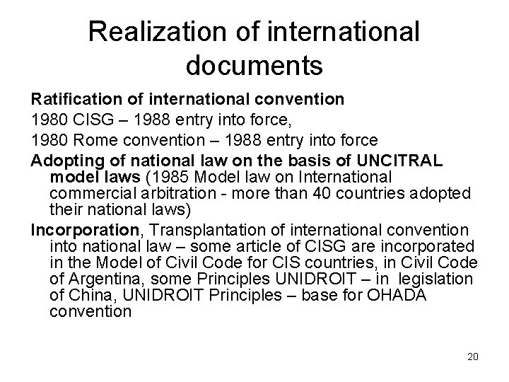 Realization of international documents Ratification of international convention 1980 CISG – 1988 entry into