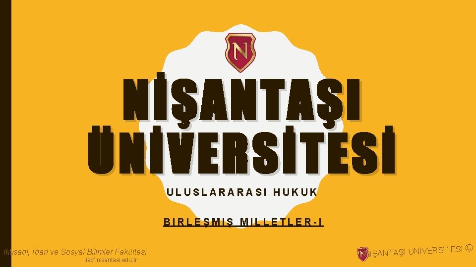 NİŞANTAŞI ÜNİVERSİTESİ ULUSLARARASI HUKUK BIRLEŞMIŞ MILLETLER-I İktisadi, İdari ve Sosyal Bilimler Fakültesi iisbf. nisantasi.