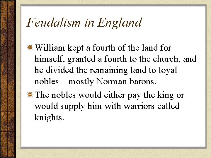 Feudalism in England William kept a fourth of the land for himself, granted a