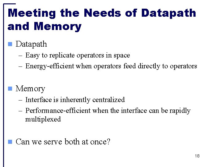 Meeting the Needs of Datapath and Memory Datapath – Easy to replicate operators in