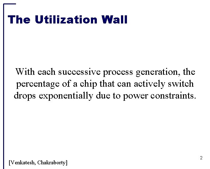 The Utilization Wall With each successive process generation, the percentage of a chip that