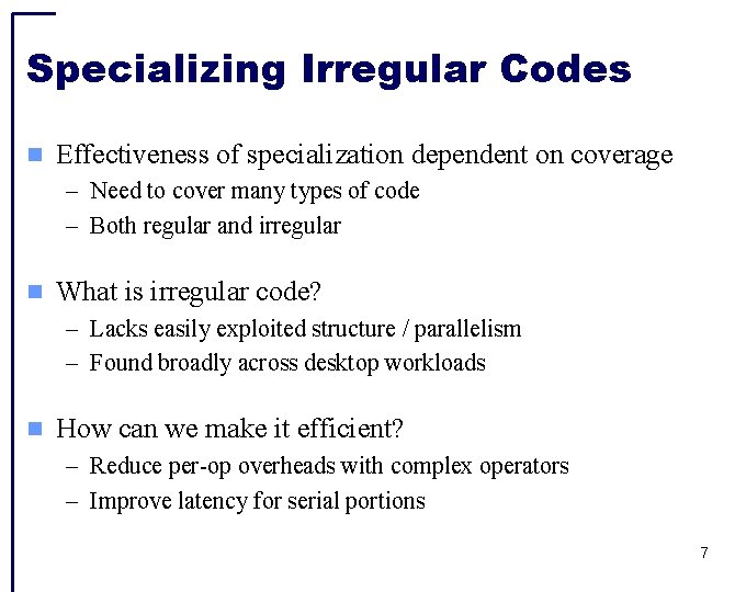 Specializing Irregular Codes Effectiveness of specialization dependent on coverage – Need to cover many
